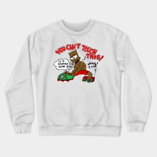 You Can't Touch This Crewneck Sweatshirt